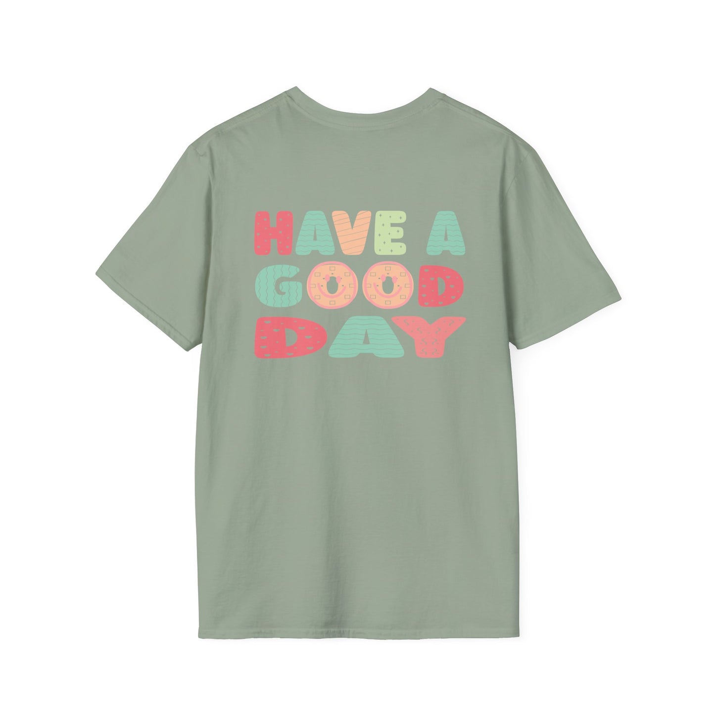 Have a good day Unisex Softstyle T-Shirt