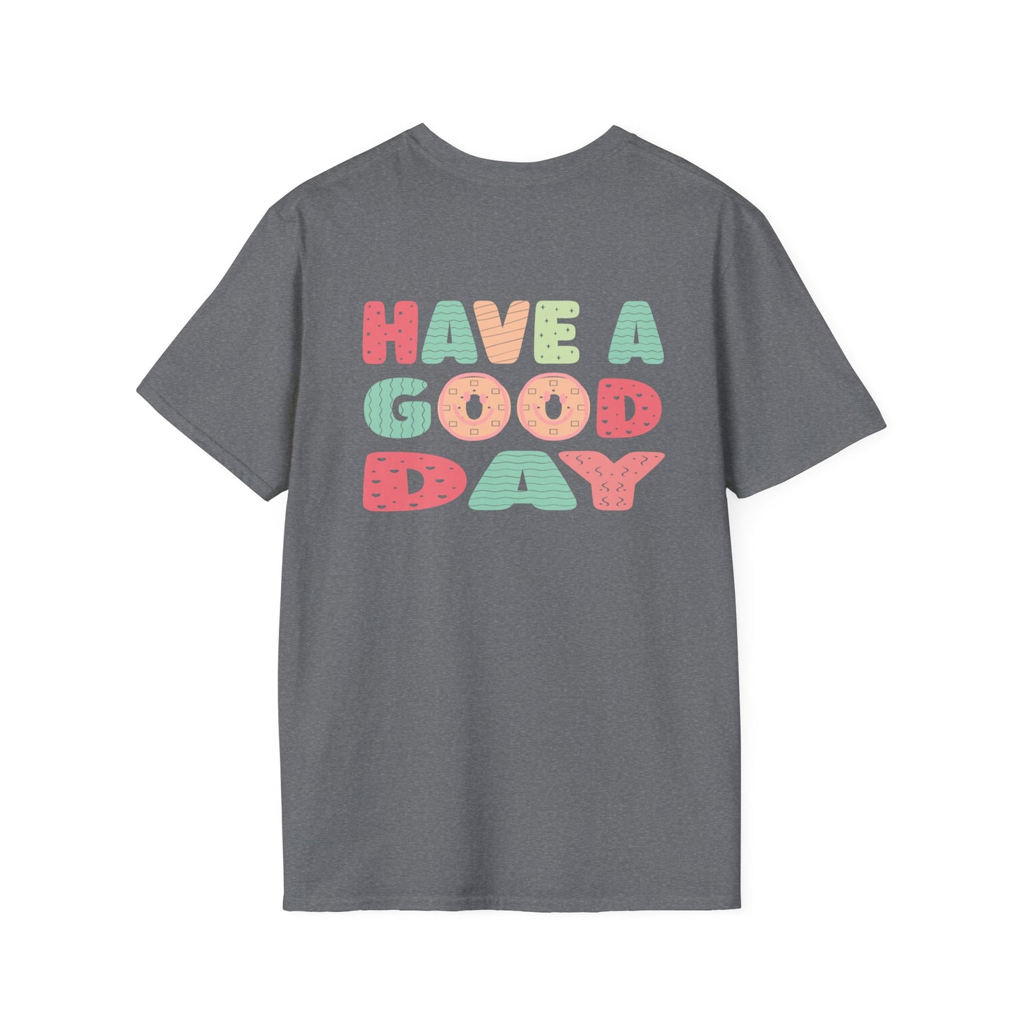 Have a good day Unisex Softstyle T-Shirt