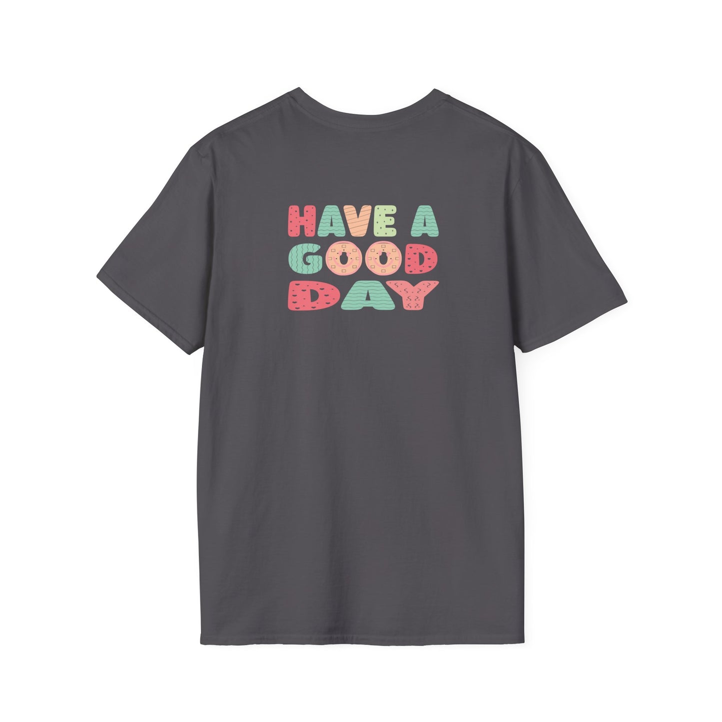 Have a good day Unisex Softstyle T-Shirt