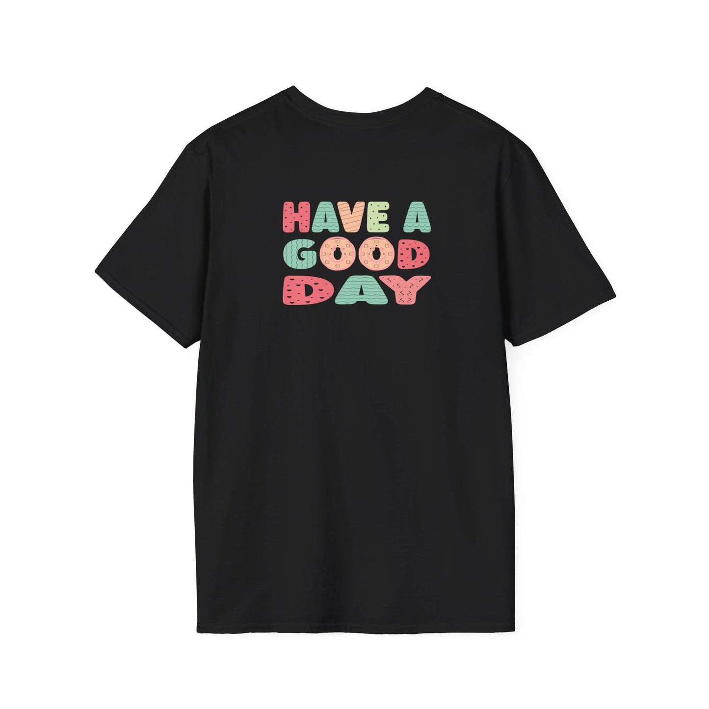 Have a good day Unisex Softstyle T-Shirt