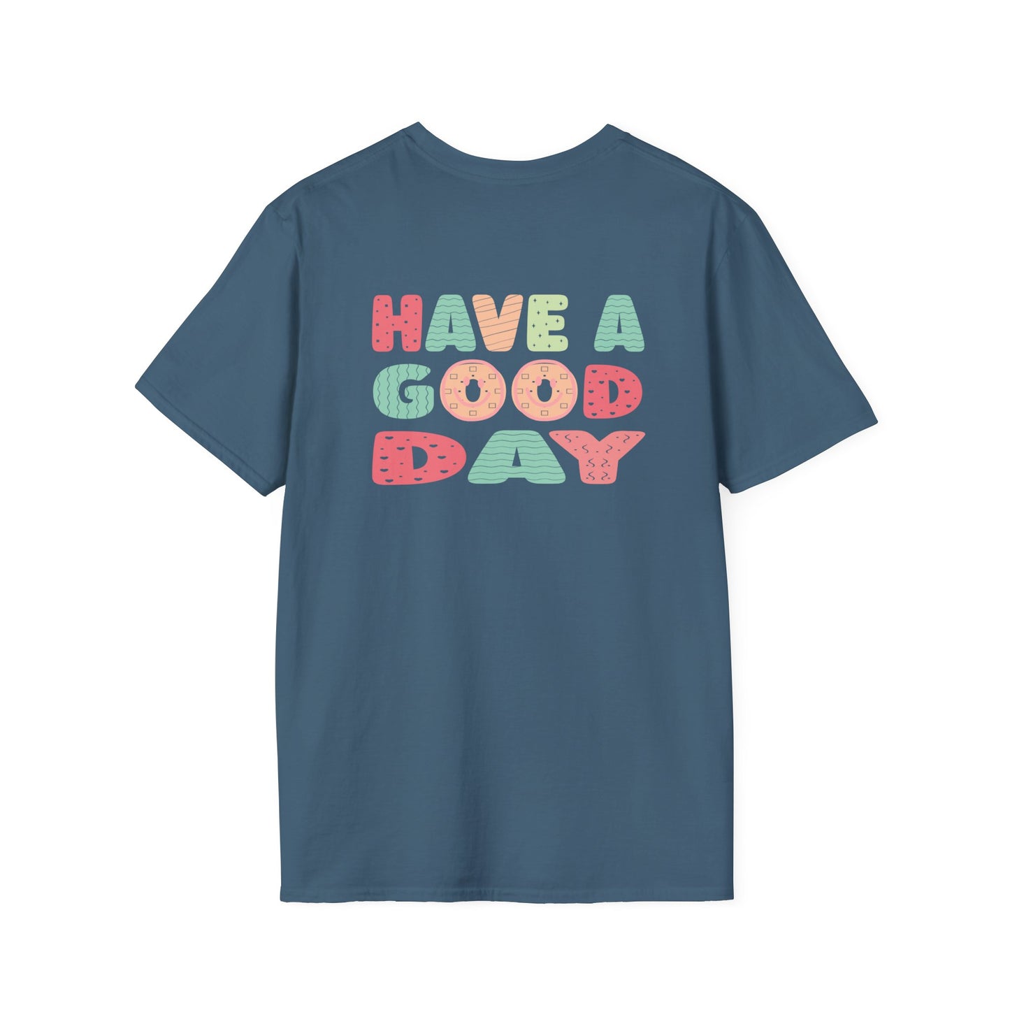 Have a good day Unisex Softstyle T-Shirt