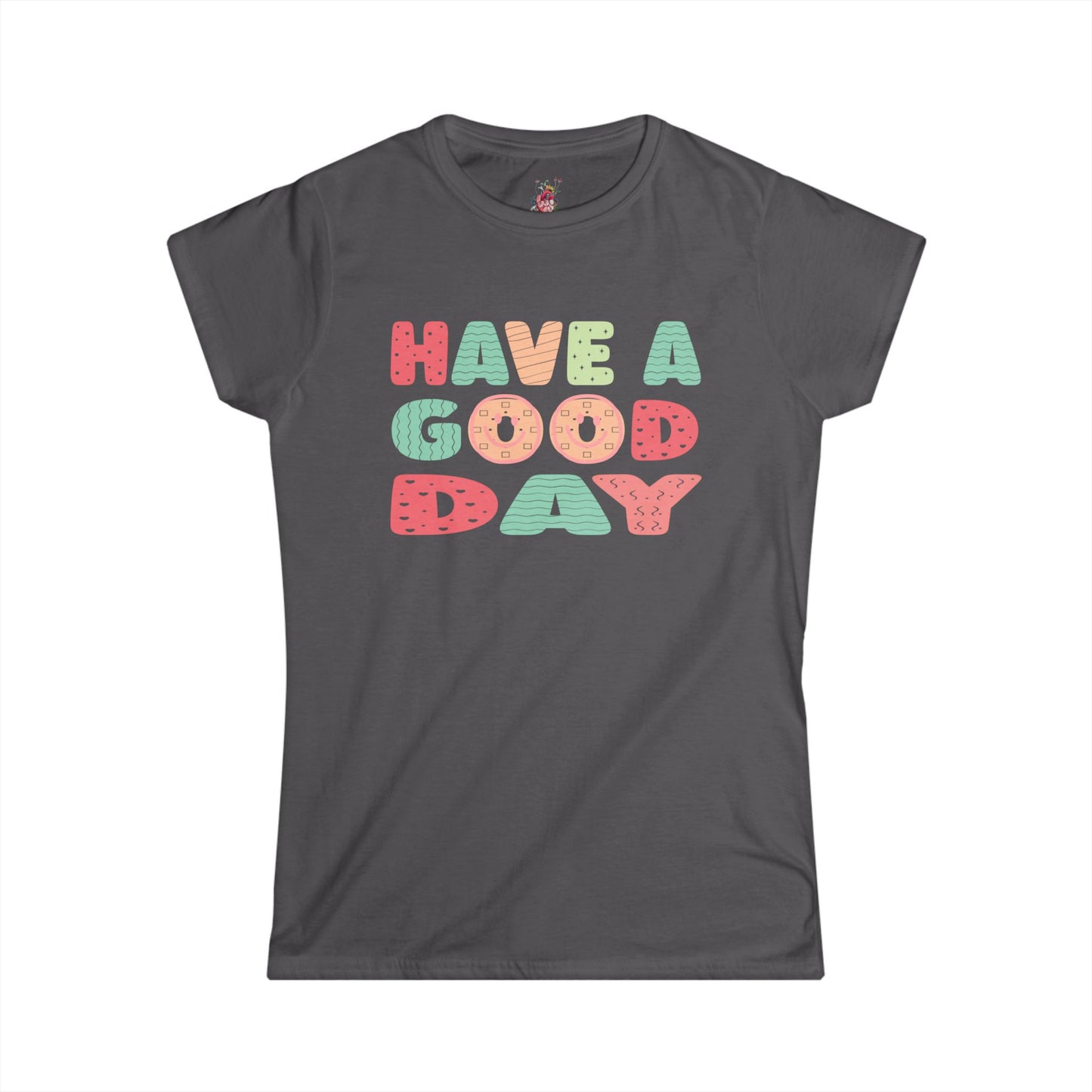 Have a Good Day - Women's Softstyle Tee