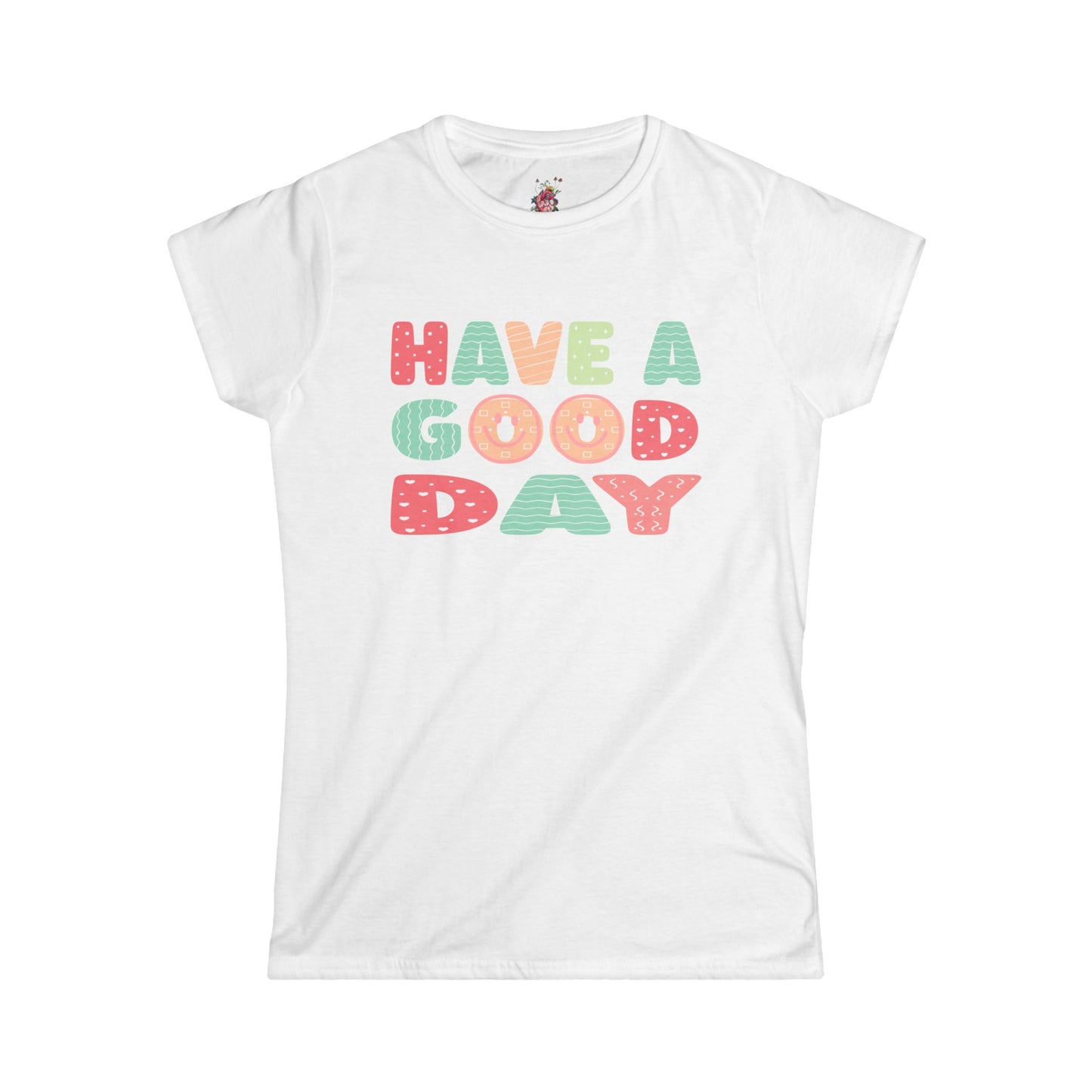 Have a Good Day - Women's Softstyle Tee