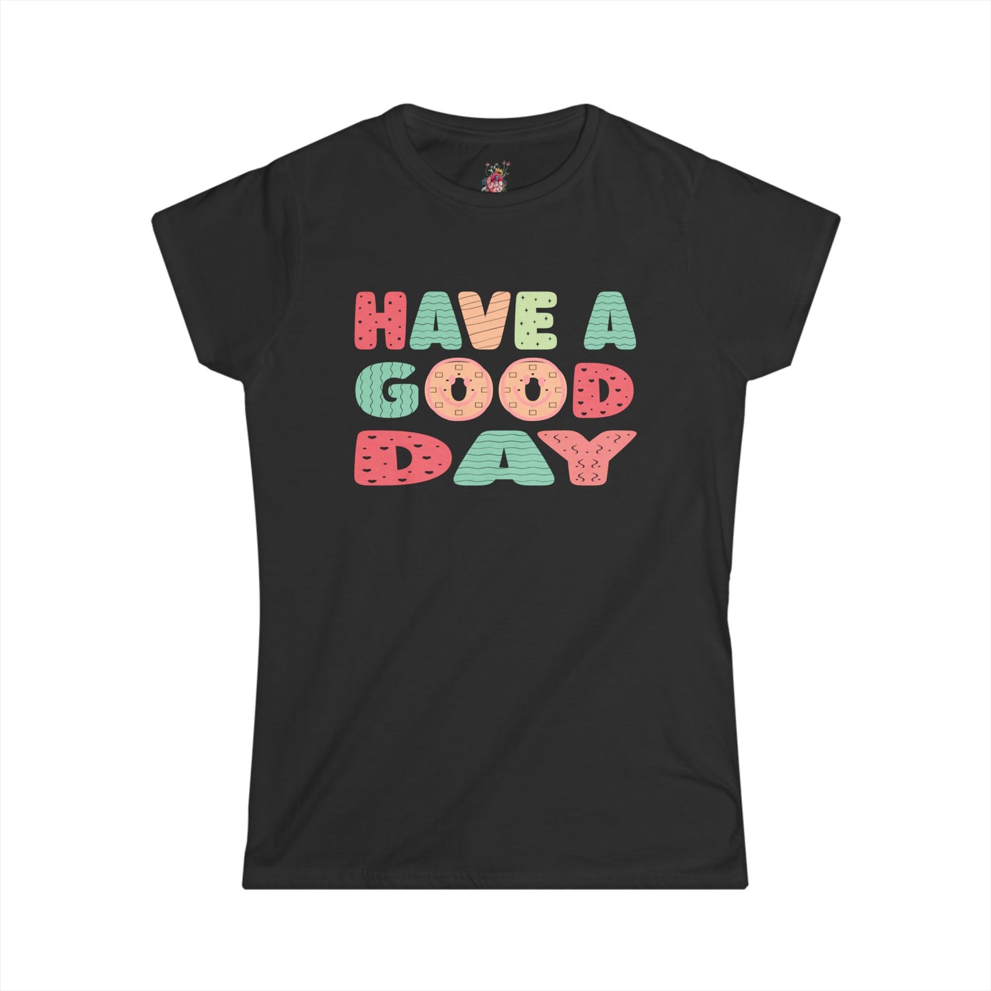 Have a Good Day - Women's Softstyle Tee