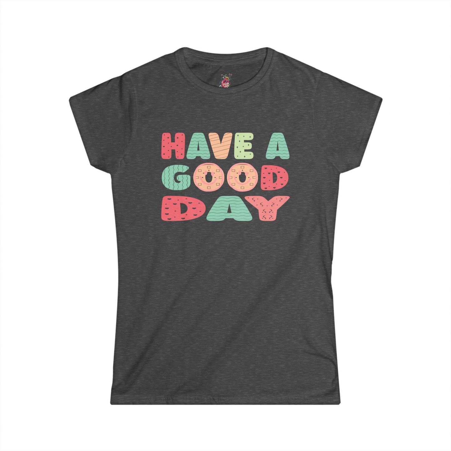 Have a Good Day - Women's Softstyle Tee